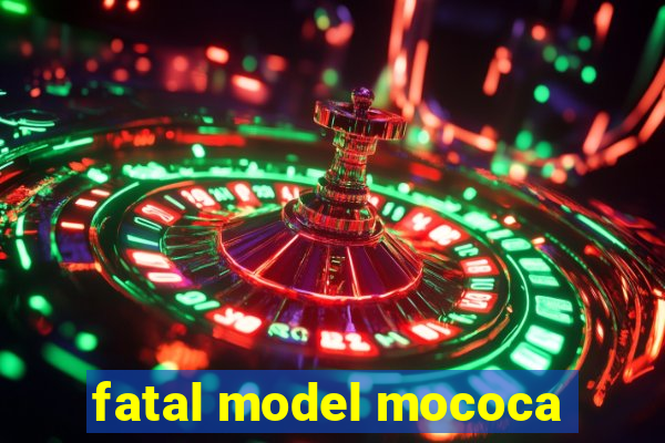 fatal model mococa